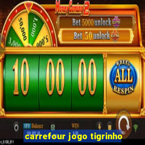 carrefour jogo tigrinho